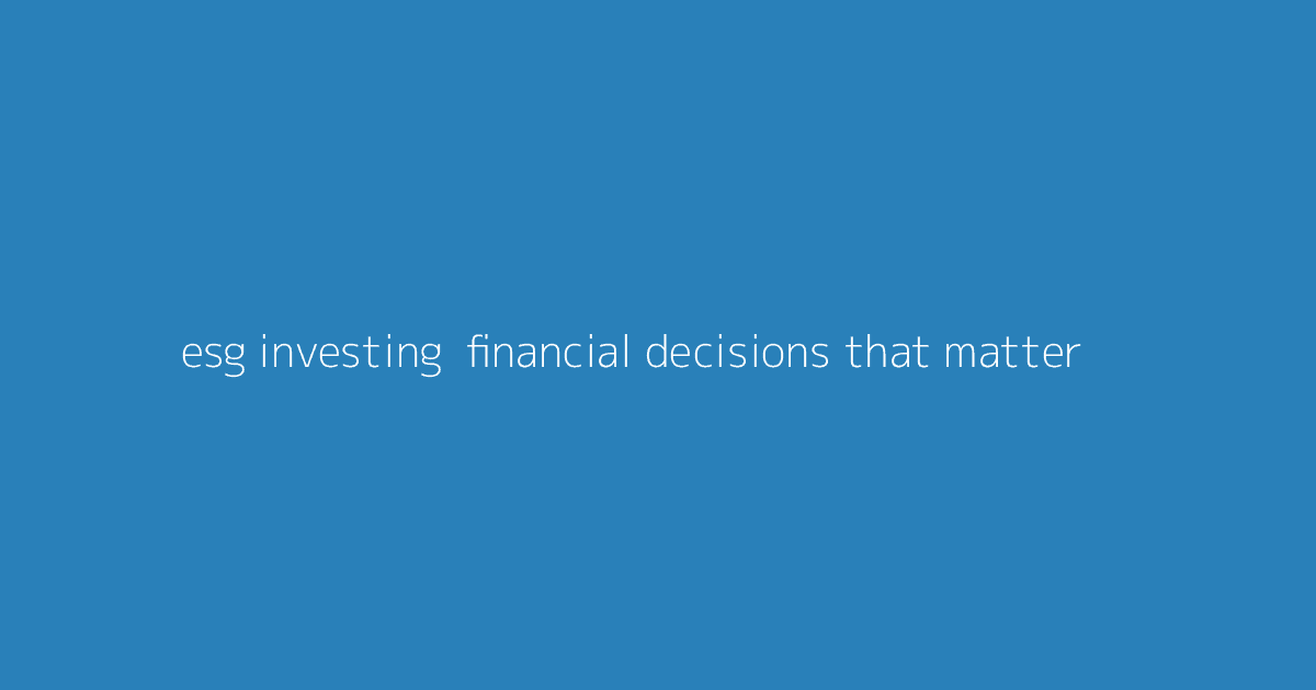 ESG Investing- Financial Decisions That Matter