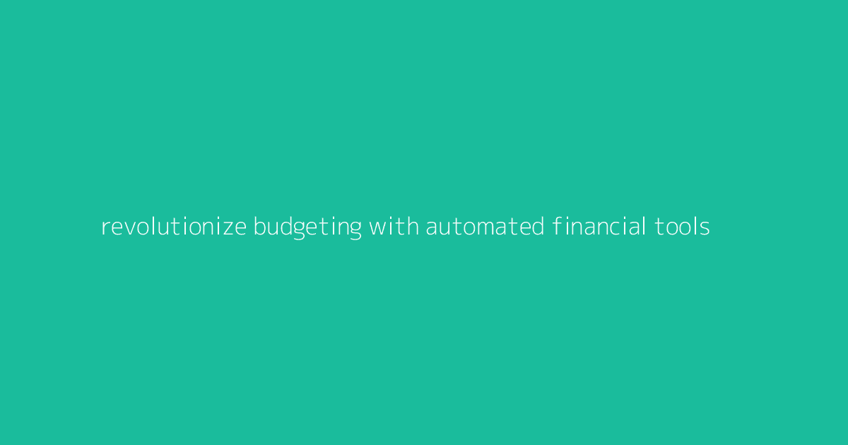Revolutionize Budgeting with Automated Financial Tools