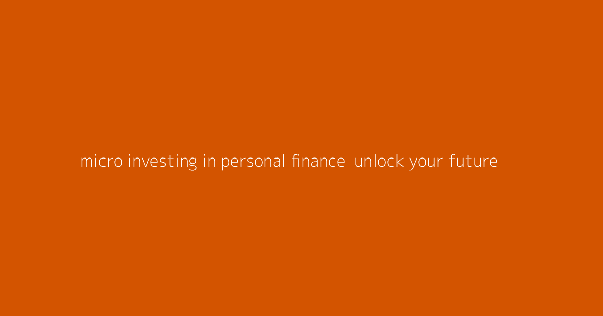 Micro-Investing in Personal Finance- Unlock Your Future