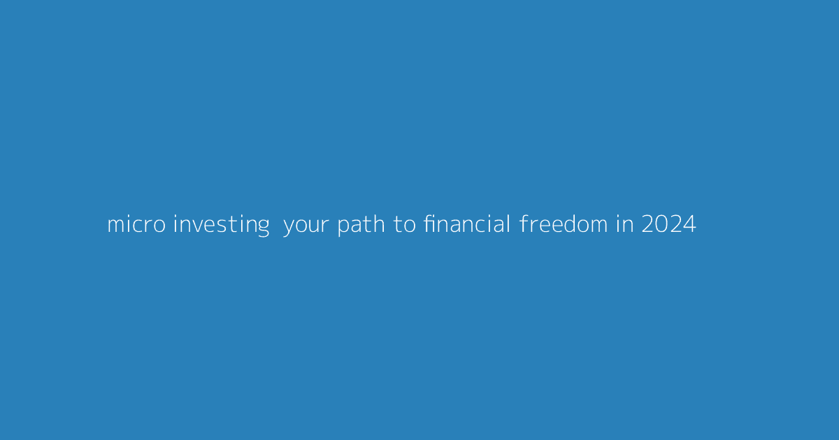 Micro-Investing- Your Path to Financial Freedom in 2024