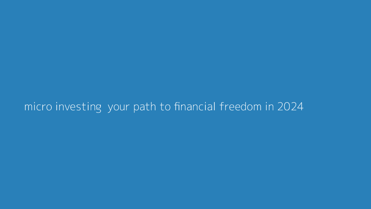 Thumbnail for Micro-Investing: Your Path to Financial Freedom in 2024