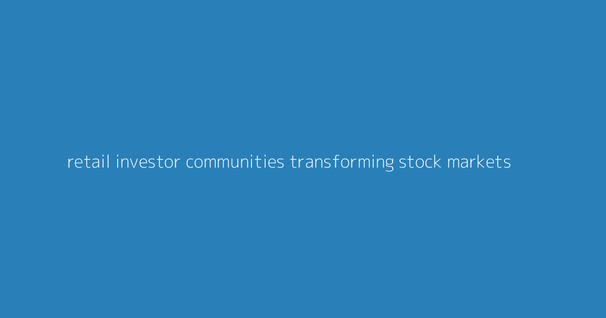 Retail Investor Communities Transforming Stock Markets