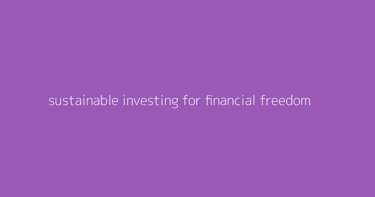 Sustainable Investing for Financial Freedom