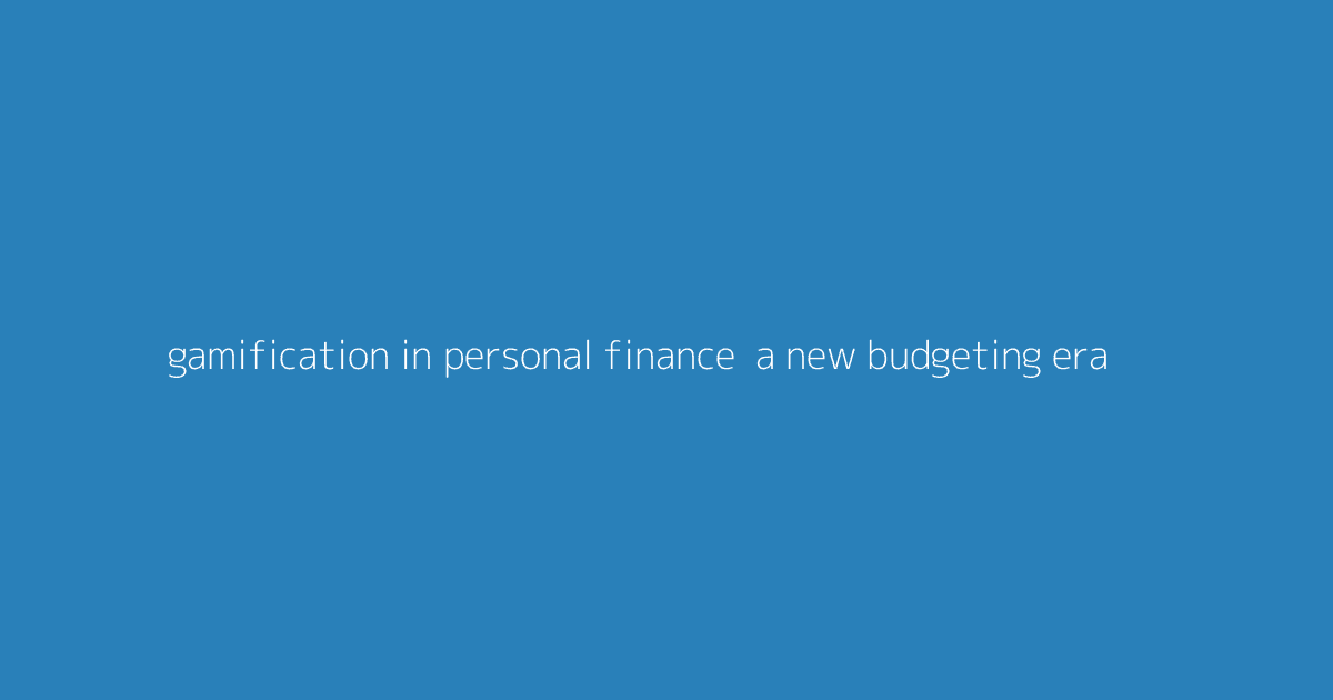 Gamification in Personal Finance- A New Budgeting Era